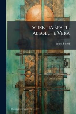 Scientia Spatii, Absolute Vera - Jànos Bã3lyai - cover