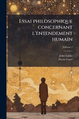 Essai philosophique concernant l'entendement humain - John Locke,Pierre Coste - cover