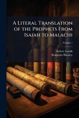 A Literal Translation of the Prophets From Isaiah to Malachi - Robert Lowth,Benjamin Blayney - cover