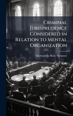 Criminal Jurisprudence Considered in Relation to Mental Organization - Marmaduke Blake Sampson - cover