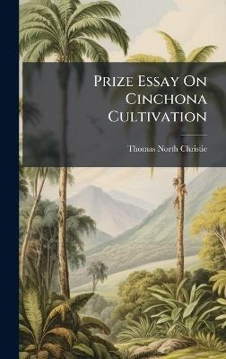 Prize Essay On Cinchona Cultivation - Thomas North Christie - cover