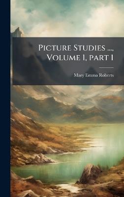 Picture Studies ..., Volume 1, part 1 - Mary Emma Roberts - cover