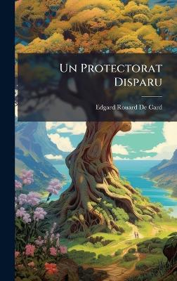 Un Protectorat Disparu - Edgard Rouard De Card - cover