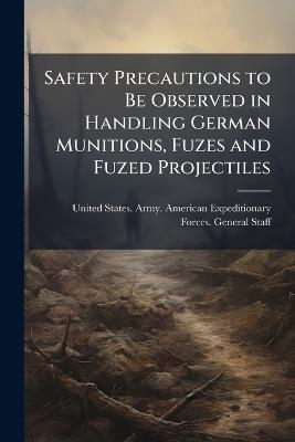 Safety Precautions to Be Observed in Handling German Munitions, Fuzes and Fuzed Projectiles - cover