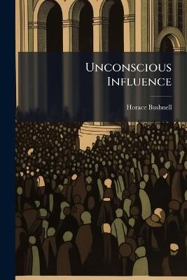 Unconscious Influence - Horace Bushnell - cover