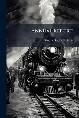 Annual Report - Texas & Pacific Railway - cover