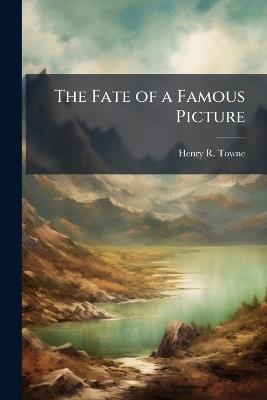 The Fate of a Famous Picture - Henry R Towne - cover