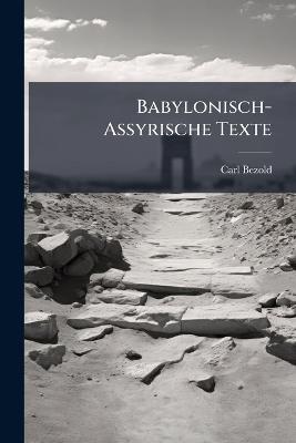 Babylonisch-Assyrische Texte - Carl Bezold - cover