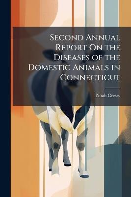 Second Annual Report On the Diseases of the Domestic Animals in Connecticut - Noah Cressy - cover