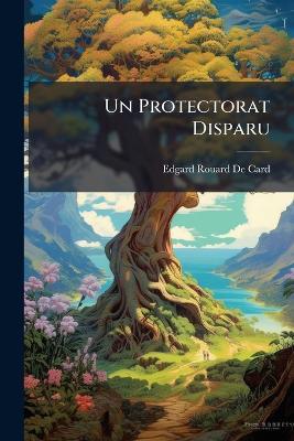 Un Protectorat Disparu - Edgard Rouard De Card - cover