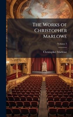 The Works of Christopher Marlowe - Christopher Marlowe - cover