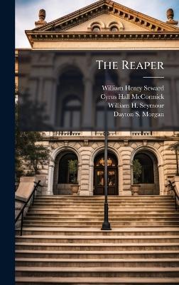 The Reaper - William Henry Seward,Cyrus Hall McCormick,William H Seymour - cover