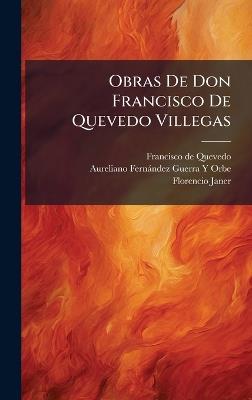 Obras De Don Francisco De Quevedo Villegas - Francisco de Quevedo,Aureliano Fernàndez-Guerra Y Orbe,Florencio Janer - cover