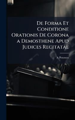 De Forma Et Conditione Orationis De Corona a Demosthene Apud Judices Recitatae - A Petersen - cover