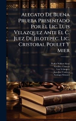 Alegato De Buena Prueba Presentado Por El Lic. Luis Velazquez Ante El C. Juez De Jilotepec. Lic. Cristobal Poulet Y Mier - Walter William Skeat,Geoffrey Chaucer,Luis Velàzquez - cover
