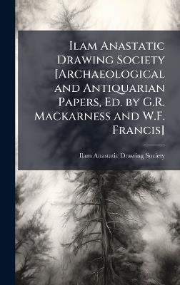 Ilam Anastatic Drawing Society [Archaeological and Antiquarian Papers, Ed. by G.R. Mackarness and W.F. Francis] - cover