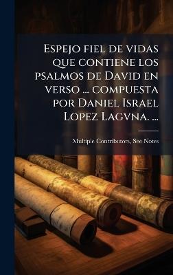 Espejo fiel de vidas que contiene los psalmos de David en verso ... compuesta por Daniel Israel Lopez Lagvna. ... - Multiple Contributors - cover