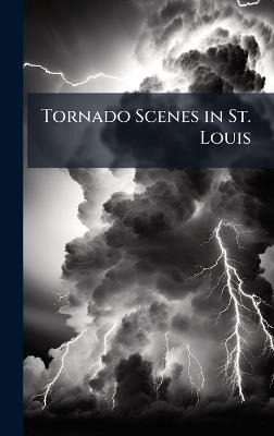 Tornado Scenes in St. Louis - cover