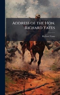 Address of the Hon. Richard Yates - Richard Yates - cover