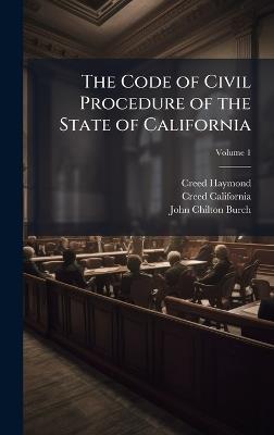The Code of Civil Procedure of the State of California - Creed Haymond,Creed California,John Chilton Burch - cover