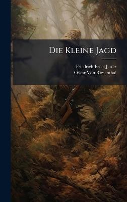 Die Kleine Jagd - Friedrich Ernst Jester,Oskar Von Riesenthal - cover