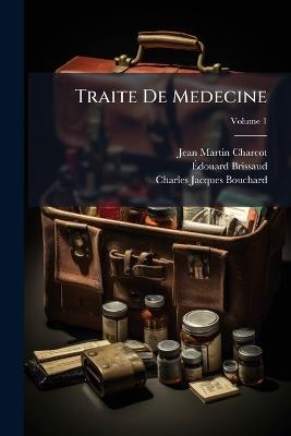 Traite De Medecine - Jean Martin Charcot,Ãdouard Brissaud,Charles Jacques Bouchard - cover