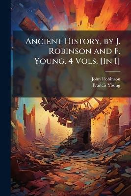 Ancient History, by J. Robinson and F. Young. 4 Vols. [In 1] - John Robinson,Francis Young - cover