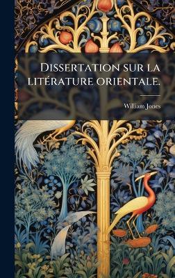 Dissertation sur la litÃ(c)rature orientale. - William Jones - cover