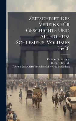 Zeitschrift Des Vereins FÃ1/4r Geschichte Und Alterthum Schlesiens, Volumes 35-36 - Colmar Grã1/4nhagen,Richard Roepell,Verein Fã1/4r Geschichte Und Schlesiens - cover