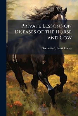 Private Lessons on Diseases of the Horse and Cow - cover
