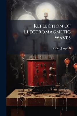 Reflection of Electromagnetic Waves - Keller Joseph B - cover
