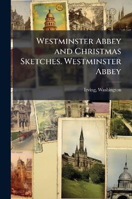 Westminster Abbey and Christmas Sketches. Westminster Abbey - Irving Washington - cover