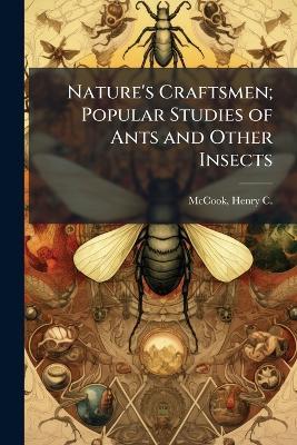 Nature's Craftsmen; Popular Studies of Ants and Other Insects - cover