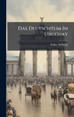 Das Deutschtum In Uruguay - Nelke Wilhelm - cover