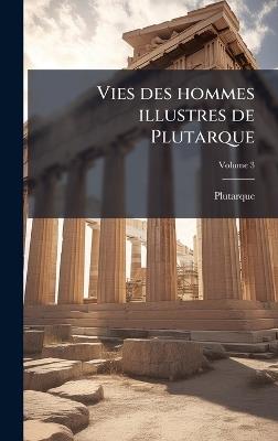 Vies des hommes illustres de Plutarque - Plutarque - cover