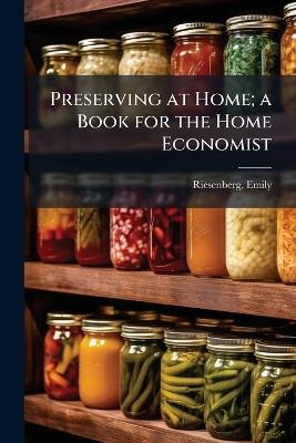 Preserving at Home; a Book for the Home Economist - cover