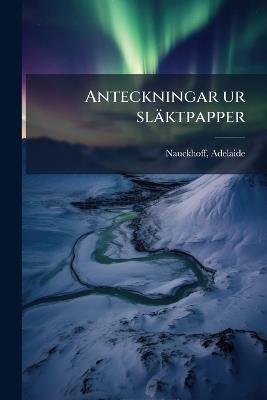Anteckningar ur släktpapper - Nauckhoff Adelaide - cover