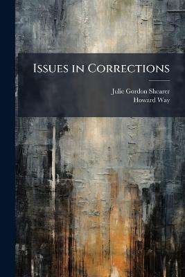 Issues in Corrections - Julie Gordon Shearer,Howard Way - cover