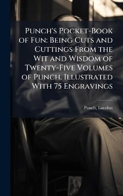 Punch's Pocket-Book of Fun: Being Cuts and Cuttings From the Wit and Wisdom of Twenty-Five Volumes of Punch. Illustrated With 75 Engravings - London Punch - cover