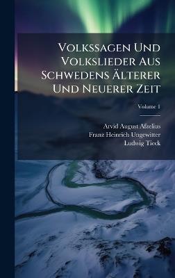 Volkssagen Und Volkslieder Aus Schwedens Ãlterer Und Neuerer Zeit - Ludwig Tieck,Franz Heinrich Ungewitter,Arvid August Afzelius - cover