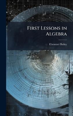 First Lessons in Algebra - Ebenezer Bailey - cover