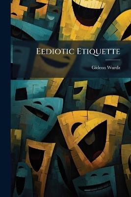 Eediotic Etiquette - Gideon Wurdz - cover
