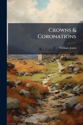 Crowns & Coronations - William Jones - cover