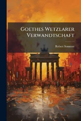 Goethes Wetzlarer Verwandtschaft - Robert Sommer - cover