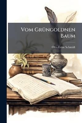 Vom GrÃ1/4ngoldnen Baum - Otto Ernst Schmidt - cover