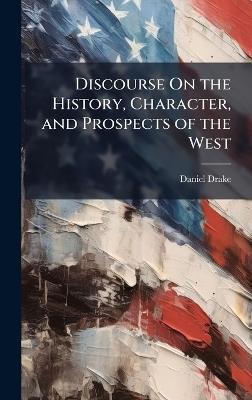 Discourse On the History, Character, and Prospects of the West - Daniel Drake - cover