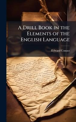 A Drill Book in the Elements of the English Language - Edward Conant - cover