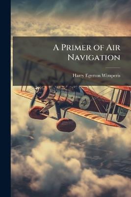 A Primer of Air Navigation - Harry Egerton Wimperis - cover