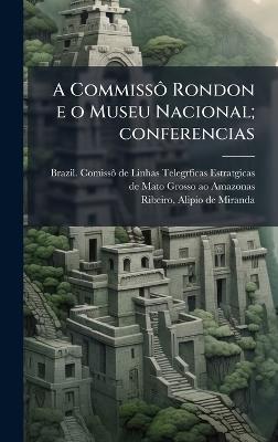 A CommissÃ´ Rondon e o Museu Nacional; conferencias - Alipio De Miranda Ribeiro - cover
