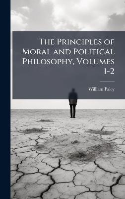 The Principles of Moral and Political Philosophy, Volumes 1-2 - William Paley - cover